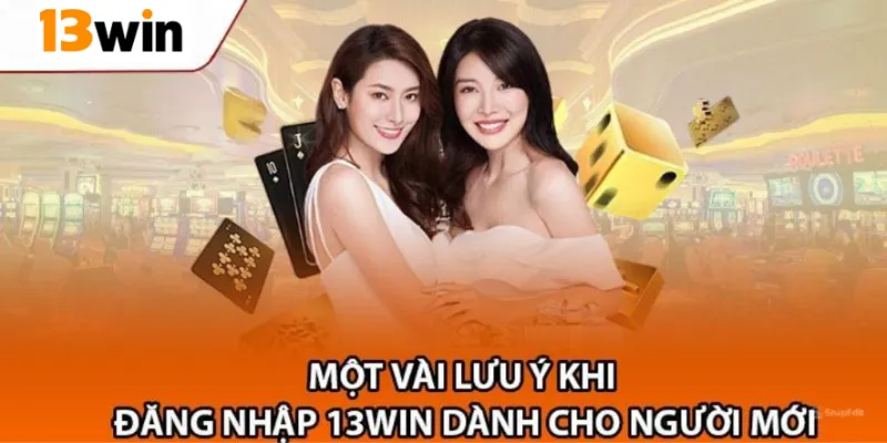 Các lưu ý và thắc mắc khi đăng nhập tại 13Win