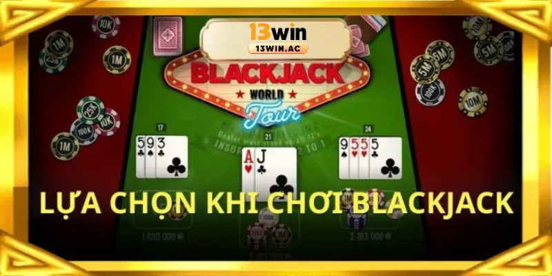 4 cách chơi hay cần biết trong blackjack