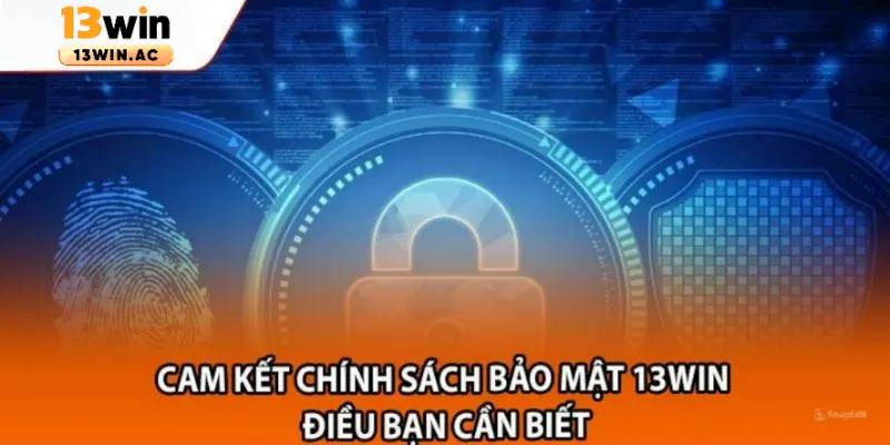 Cam kết chính sách bảo mật tại trang chủ 13win