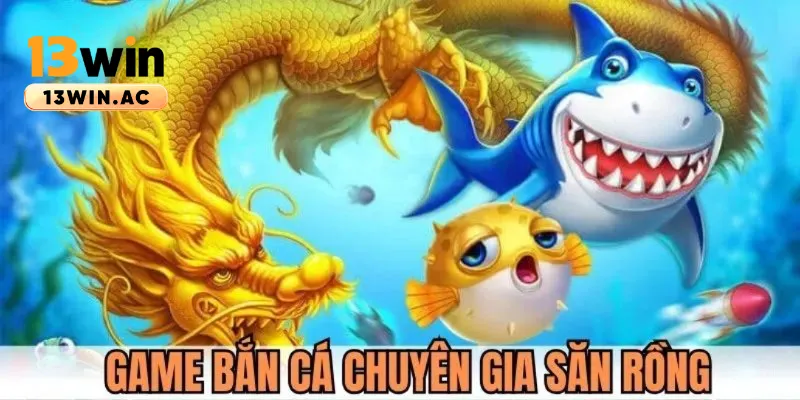 game bắn cá săn rồng siêu hot tại bắn cá 13win