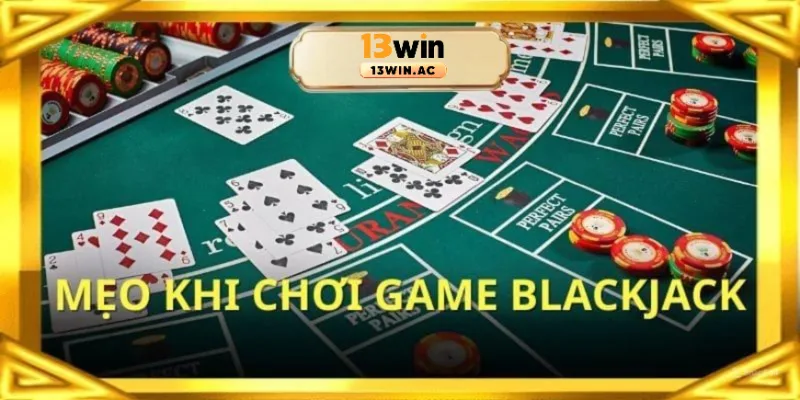 Mẹo hay khi chơi blackjack
